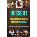 Dessert: Easy Dessert Recipes Desert Cookbook (For Those Who Like Dessert For Two Recipes)