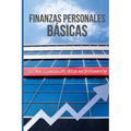 Finanzas Personales Basicas: Cómo hacerse de un patrimonio sin caer en la desesperación