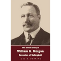 The Untold Story of William G. Morgan, Inventor of Volleyball