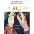 The Art Is the Cloth: How to Look at and Understand Tapestries