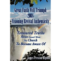 Great Faith Will Triumph-2008-Visioning Revival Authenticity: Treasured Truths Satan Doesn't Want The Church To Become Aware Of