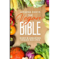 The Vegan Bible: Easy and Amazing Vegan Recipes: Vegan Cookbook - How to Make Vegan Food for Beginners