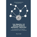 The Principle of Articulation in Adventist Theology: An Evaluation of Current Interpretations and a Proposal