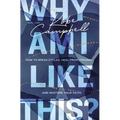 Why Am I Like This?: How to Break Cycles, Heal from Trauma, and Restore Your Faith