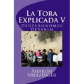 La Tora Explicada V: Deuteronomio - Devarim