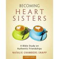 Becoming Heart Sisters - Women's Bible Study Leader Guide: A Bible Study on Authentic Friendships