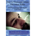 How to Overcome Stress: The Silent Killer: Learn How to Conquer Fear, Anxiety, & Depression