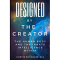 Designed by The Creator: The Human Body and the Innate Intelligence Within