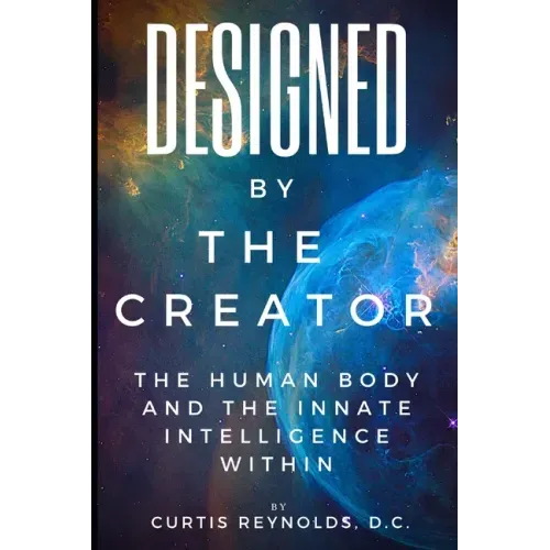 Designed by The Creator: The Human Body and the Innate Intelligence Within