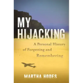 My Hijacking: A Personal History of Forgetting and Remembering