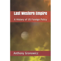 Last Western Empire: A History of US Foreign Policy