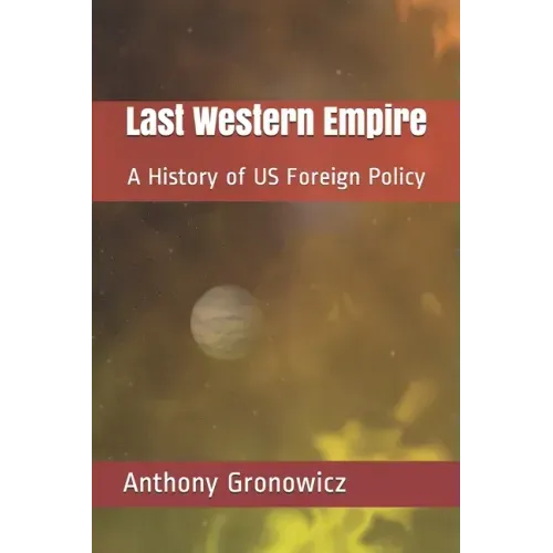 Last Western Empire: A History of US Foreign Policy