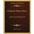 Confederate Military History: Alabama and Mississippi V12
