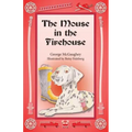 The Mouse in the Firehouse: Once upon a time in a firehouse in a far-off city, there lived a mouse.