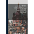 Alexandra Feodorowna, Empress of Russia; Volume 1