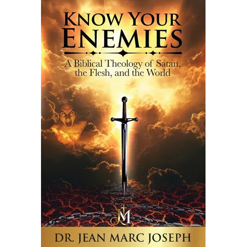 Know Your Enemies: A Biblical Theology of Satan, the Flesh, and the World
