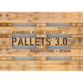 Pallets 3.0. Remodeled, Reused, Recycled: Architecture + Design