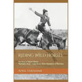 Riding Wild Horses: The Story of Marie Gibson Buckskin Mary Lady Bronc Rider Champion of Montana