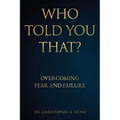 Who Told You That?: Overcoming Fear and Failure