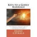 Keys to a Godly Marriage: For Married and Engaged Couples Includes Prayers for Inner Healing, Deliverance, and Breaking Curses
