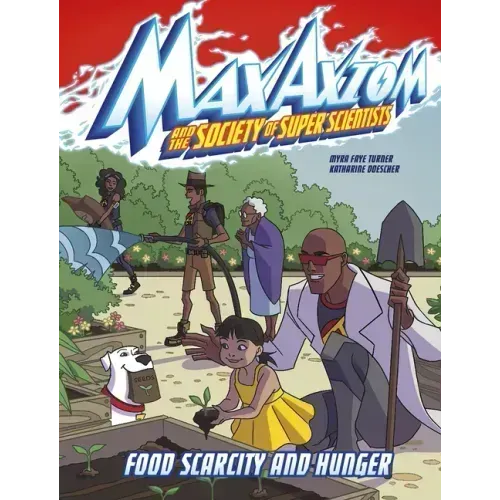 Food Scarcity and Hunger: A Max Axiom Super Scientist Adventure