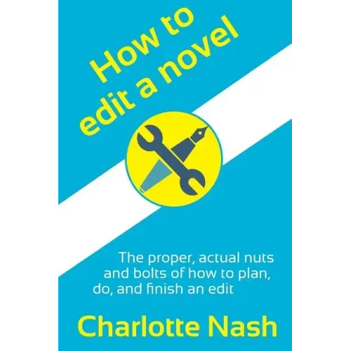 How to edit a novel: The proper, actual nuts-and-bolts of how to plan, do, and finish an edit
