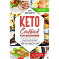 The Complete Keto Cookbook for Beginners: Keto Meal Prep Cookbook #2020. Easy Low-Carb Ketogenic Diet Recipes to Lose Weigh fast, Reset Your Body and