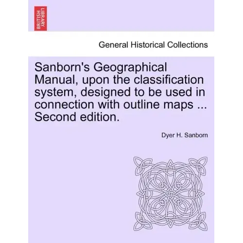Sanborn's Geographical Manual, Upon the Classification System, Designed to Be Used in Connection with Outline Maps ... Second Edition.