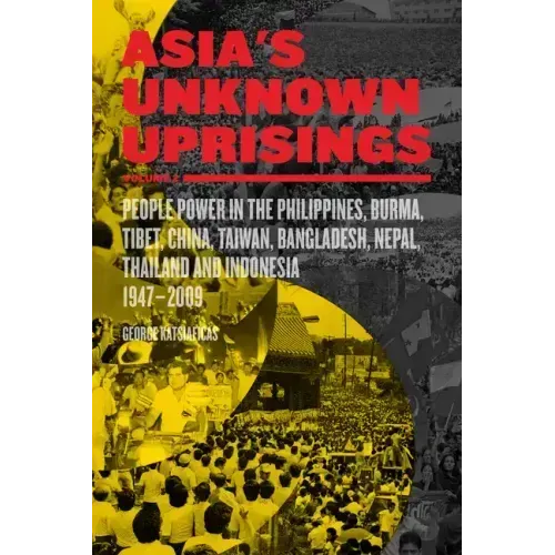 Asia's Unknown Uprisings Volume 2: People Power in the Philippines, Burma, Tibet, China, Taiwan, Bangladesh, Nepal, Thailand, and Indonesia, 1947-2009