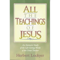 All the Teachings of Jesus: An Extensive Study of the Life Giving Words of the Great Teacher