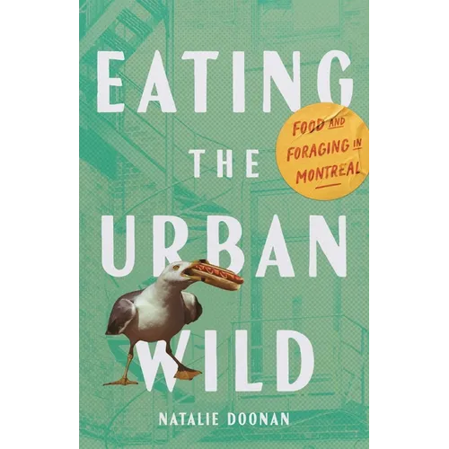 Eating the Urban Wild: Food and Foraging in Montreal