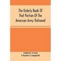 The Orderly Book Of That Portion Of The American Army Stationed At Or Near Williamsburg, Va., Under The Command Of General Andrew Lewis, From March 18