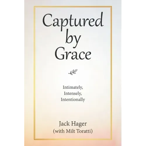 Captured by Grace: Intimately, Intensely, Intentionally