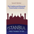 Istanbul: Free Things to Do: The freebies and discounts travel guide to Istanbul