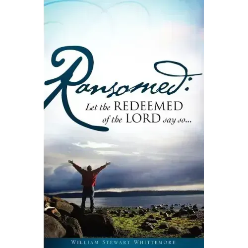 Ransomed: Let the redeemed of the LORD say so...