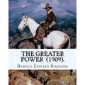 The Greater Power (1909). By: Harold Edward Bindloss: Frontispiece By: William Herbert Dunton (August 28, 1878 - March 18, 1936) was an American art