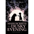Manuscripts on a Dusky Evening: Volume 1