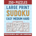 250+ Large Print Sudoku Easy Medium Hard: Puzzles for Mental Agility and a Sharper Brain
