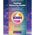 Kanban Maturity Model, Coaches' Edition: A Map to Organizational Agility, Resilience, and Reinvention