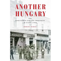 Another Hungary: The Nineteenth-Century Provinces in Eight Lives