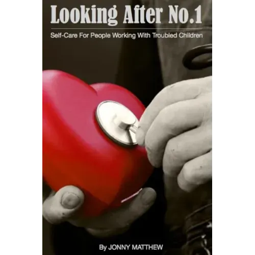 Looking After No.1.: Self-Care for People Working with Troubled Children