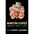 Martín López: Conquistador Citizen of Mexico