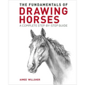 The Fundamentals of Drawing Horses: A Complete Step-By-Step Guide