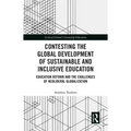 Contesting the Global Development of Sustainable and Inclusive Education: Education Reform and the Challenges of Neoliberal Globalization