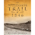 The Applegate Trail of 1846: A Documentary Guide to the Original Southern Emigrant Route to Oregon