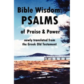 Bible Wisdom: PSALMS of Praise & Power newly translated from the Greek Old Testament