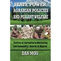 State Power, Agrarian Policies and Peasant Welfare: Politics of Agricultural Marketing and Commodity Boards in Nigeria