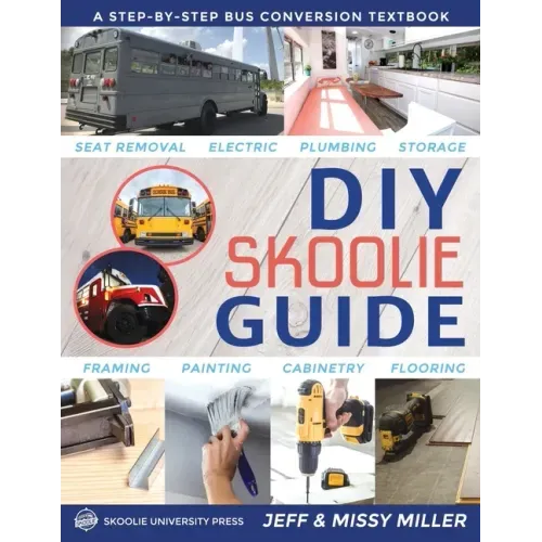 DIY Skoolie Guide: A Step-By-Step Bus Conversion Textbook