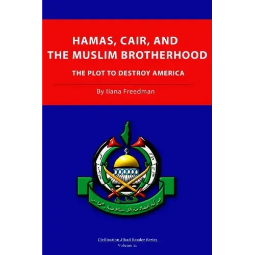 Hamas, CAIR and the Muslim Brotherhood: The Plot to Destroy America