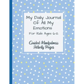My Daily Journal Of All My Emotions: For Kids Ages 6-12 Guided Mindfulness Activity Pages